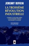 La Troisième Révolution industrielle - Comment le pouvoir latéral va transformer l'énergie, l'économie et le monde