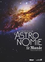 Le grand atlas de l'astronomie Le Monde