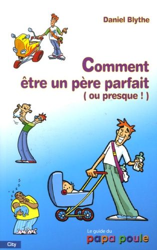 Comment être un père parfait (ou presque)