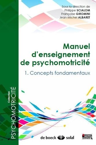 Manuel d'enseignement de psychomotricité - Tome1 : Concepts fondamentaux Manuel d'enseignement de psychomotricité - Tome1 : Concepts fondamentaux