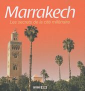Marrakech - Les secrets de la cité millénaire