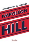 La philosophie du succès de Napoleon Hill - Enseignements inédits du plus grand maître à penser du XXe siècle