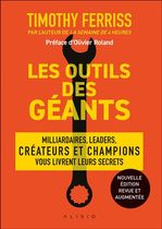 Les outils des géants: Milliardaires, leaders, créateurs et champions vous livrent leurs secrets