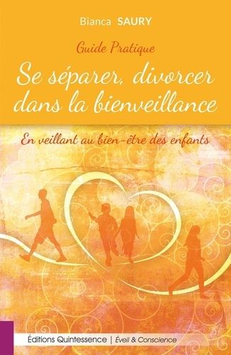 Se séparer, divorcer dans la bienveillance - En veillant au bien-être des enfants Se séparer, divorcer dans la bienveillance - En veillant au bien-être des enfants