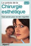 Le précis de la chirurgie esthétique - Tout savoir pour ne rien regretter Le précis de la chirurgie esthétique - Tout savoir pour ne rien regretter