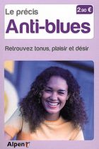 Le précis des anti-blues - Retrouvez tonus, plaisir et désir