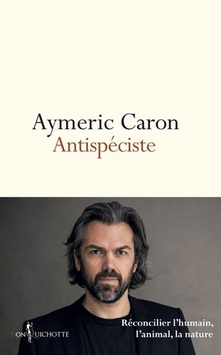 Antispéciste - Réconcilier l'humain, l'animal, la nature Antispéciste - Réconcilier l'humain, l'animal, la nature