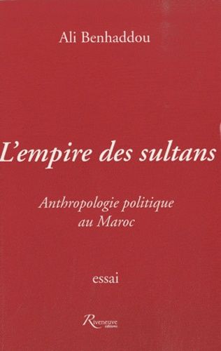 L'empire de Sultans - Anthropologie politique au Maroc