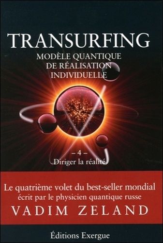 Transurfing, modèle quantique de réalisation personnelle - Tome 4, Diriger la réalité