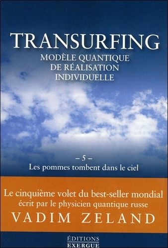 Transurfing, modèle quantique de réalisation individuelle - Tome 5, Les pommes tombent dans le ciel