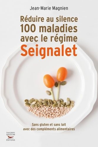 Réduire au silence 100 maladies avec le régime Seignalet Réduire au silence 100 maladies avec le régime Seignalet