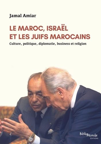Le Maroc, Israël et les Juifs marocains - Culture, politique, diplomatie, business et religion