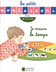 Je mesure le temps - De 3 à 6 ans - Les petits Montessori Je mesure le temps - De 3 à 6 ans - Les petits Montessori