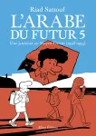 L'Arabe du futur Tome 5Une jeunesse au Moyen - Orient (1992 - 1994) L'Arabe du futur Tome 5Une jeunesse au Moyen - Orient (1992 - 1994)