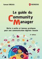 Le guide du Community Manager - Boîte à outils et bonnes pratiques pour une communication digitale réussie