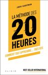 La méthode des 20 heures - Comment tout apprendre... très vite