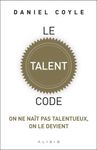 Le talent code - On ne naît pas talentueux, on le devient