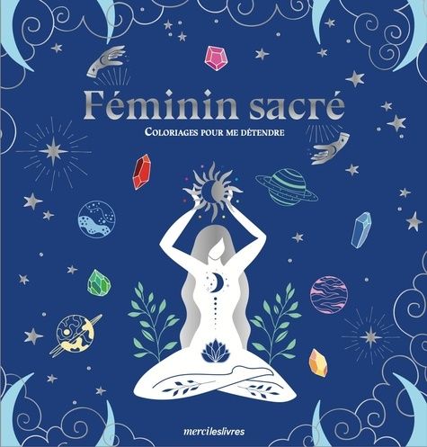 Féminin sacré - Coloriages pour me détendre