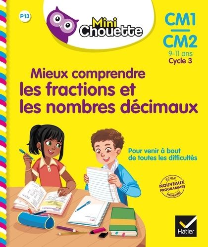 Mieux comprendre les fractions et les nombres décimaux CM1-CM2 Cycle 3 - 9-11 ans Mieux comprendre les fractions et les nombres décimaux CM1-CM2 Cycle 3 - 9-11 ans
