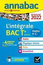 Annales du bac Annabac 2022 L'intégrale Tle Maths, Physique-Chimie, Philo, Grand Oral: tous les outils pour réussir les 4 épreuves finales