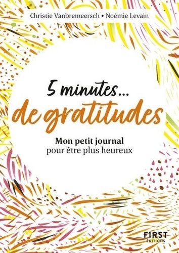 5 minutes... de gratitude - Mon petit journal pour être plus heureux 5 minutes... de gratitude - Mon petit journal pour être plus heureux