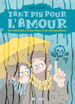 Tant pis pour l'amour - Ou comment j'ai survécu à un manipulateur