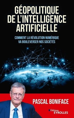 Géopolitique de l'intelligence artificielle - Comment la révolution numérique va bouleverser nos sociétés