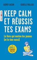 Keep calm et réussis tes exams ! - Le livre qui motive les jeunes (et le tien aussi)