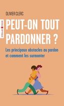 Peut-on tout pardonner ? - Les principaux obstacles au pardon et comment les surmonter