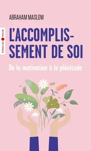 L'accomplissement de soi. De la motivation à la plénitude L'accomplissement de soi. De la motivation à la plénitude
