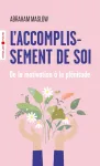 L'accomplissement de soi. De la motivation à la plénitude
