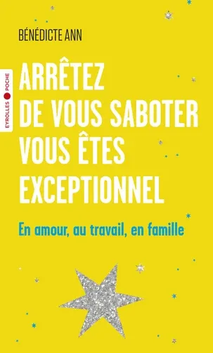 Arrêtez de vous saboter, vous êtes exceptionnel. En amour, au travail, en famille Arrêtez de vous saboter, vous êtes exceptionnel. En amour, au travail, en famille