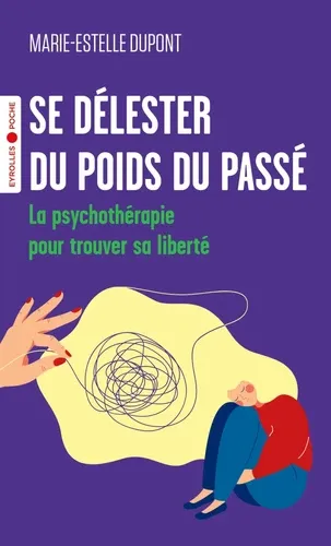 Se délester du poids du passé. La psychothérapie pour trouver sa liberté