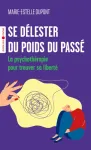 Se délester du poids du passé. La psychothérapie pour trouver sa liberté Se délester du poids du passé. La psychothérapie pour trouver sa liberté