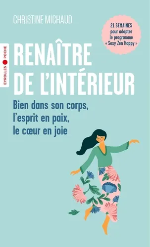 Renaître de l'intérieur. Bien dans son corps, l'esprit en paix, le coeur en joie