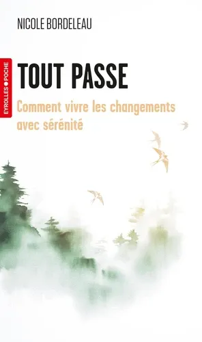 Tout passe. Comment vivre les changements avec sérénité Tout passe. Comment vivre les changements avec sérénité