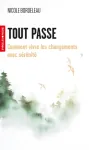 Tout passe. Comment vivre les changements avec sérénité Tout passe. Comment vivre les changements avec sérénité