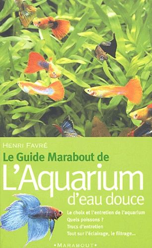 Le guide Marabout de l'aquarium d'eau douce Le guide Marabout de l'aquarium d'eau douce