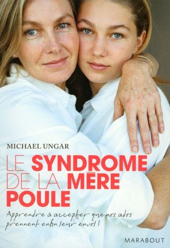 Le syndrôme de la mère poule - Apprendre aux ados à faire face aux risques et aux responsabilités Le syndrôme de la mère poule - Apprendre aux ados à faire face aux risques et aux responsabilités