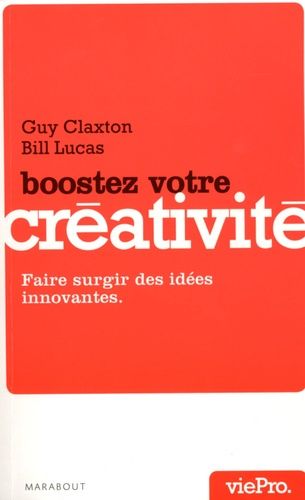 Boostez votre créativité - Faire surgir des idées innovantes