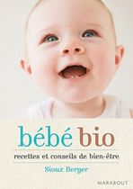 Bébé bio - Recettes et conseils de bien-être