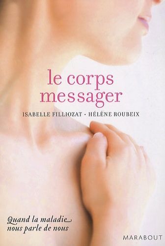 Le corps messager - Quand la maladie nous parle de nous