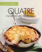 4 ingrédients seulement - Pour une cuisine simple, goûteuse et facile au quotidien 4 ingrédients seulement - Pour une cuisine simple, goûteuse et facile au quotidien
