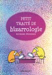 Petit traité de bizarrologie - La science derrière l'étrangeté de la vie quotidienne