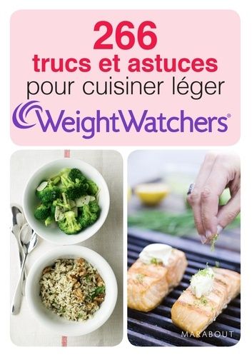 266 trucs et astuces pour cuisiner léger Weight Watchers 266 trucs et astuces pour cuisiner léger Weight Watchers