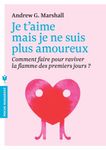 Je t'aime mais je ne suis plus amoureux - Comment faire pour raviver la flamme des premiers jours ?