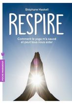 Respire - Comment le yoga m'a sauvé et peut tous nous aider