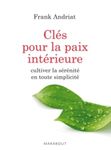 Clés pour la paix intérieure - Cultiver la sérénité en toute simplicité