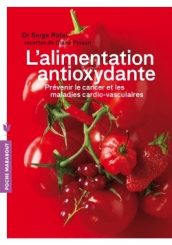L'alimentation antioxydante - Prévenir le cancer et les maladies cardio-vasculaires L'alimentation antioxydante - Prévenir le cancer et les maladies cardio-vasculaires