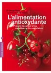 L'alimentation antioxydante - Prévenir le cancer et les maladies cardio-vasculaires
